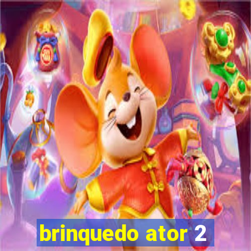 brinquedo ator 2